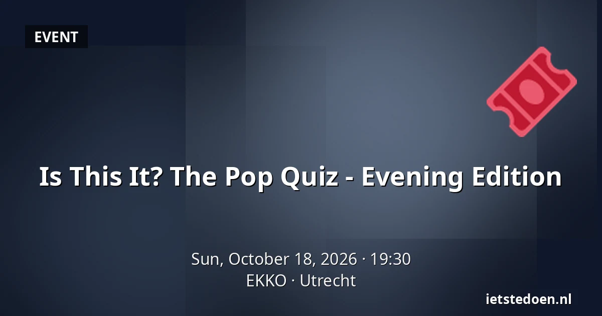 Is This It? The Pop Quiz - Evening Edition — EKKO, Utrecht