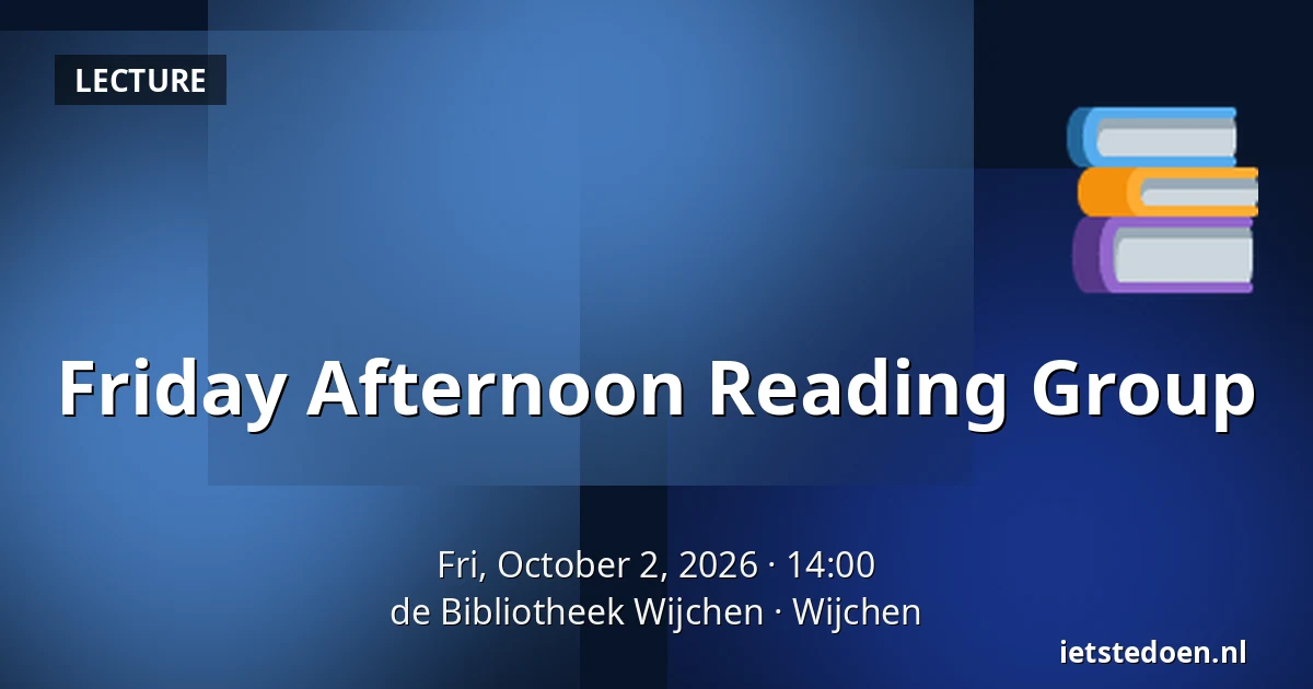 Friday Afternoon Reading Group — de Bibliotheek Wijchen, Wijchen