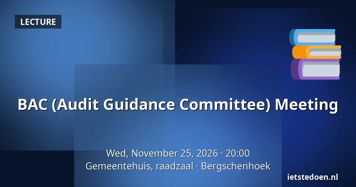 BAC (Audit Guidance Committee) Meeting — Gemeentehuis, raadzaal, Bergschenhoek