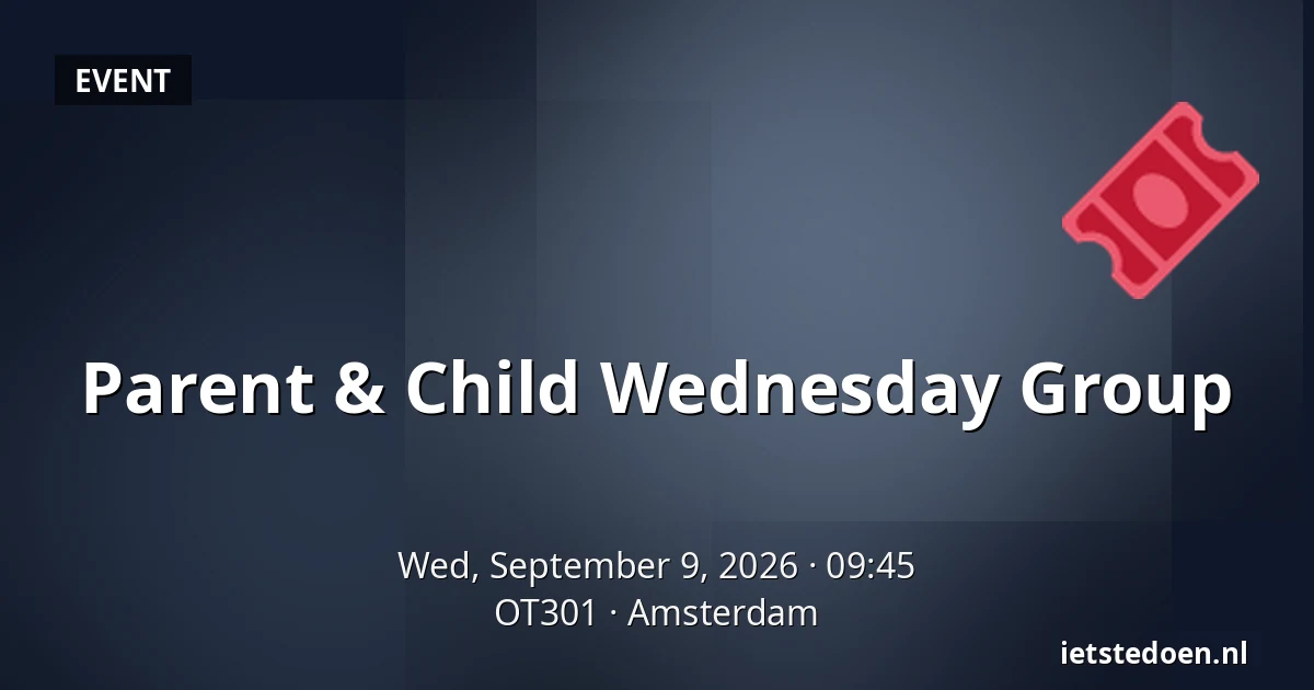 Parent & Child Wednesday Group — OT301, Amsterdam