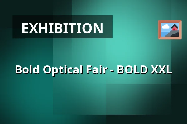 Bold Optical Fair - BOLD XXL — Brabanthallen, 's-Hertogenbosch
