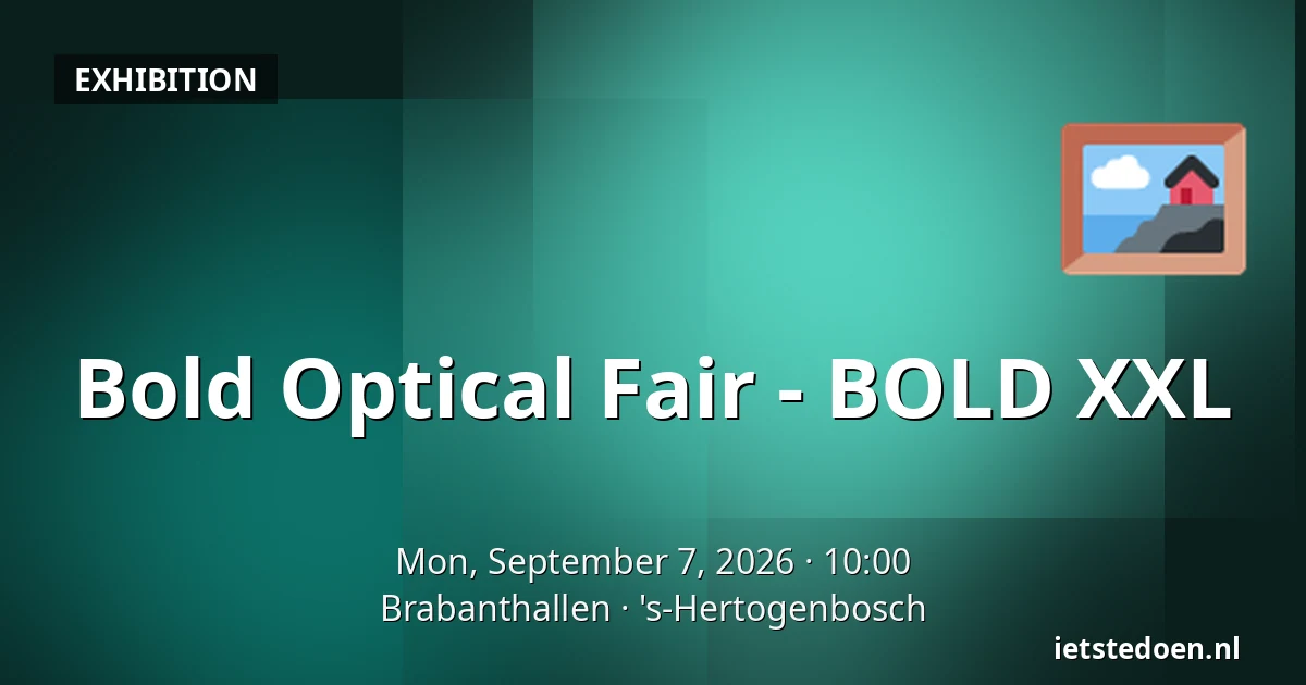 Bold Optical Fair - BOLD XXL — Brabanthallen, 's-Hertogenbosch