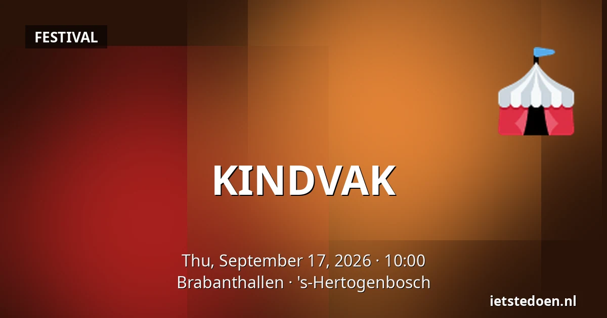 KINDVAK — Brabanthallen, 's-Hertogenbosch