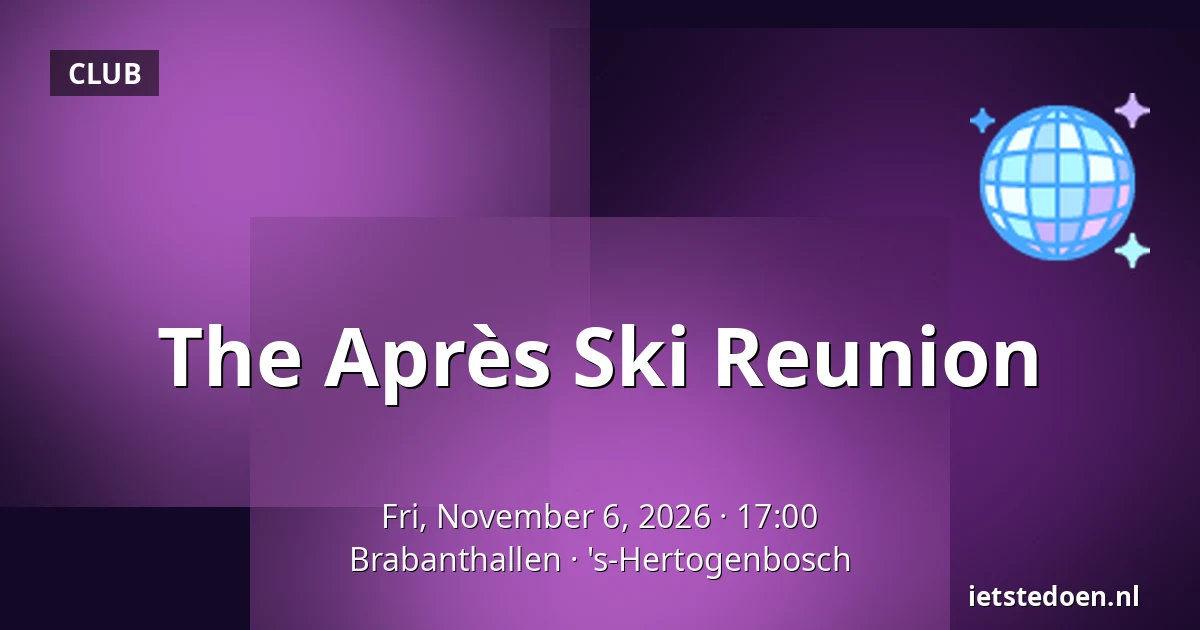 The Après Ski Reunion — Brabanthallen, 's-Hertogenbosch