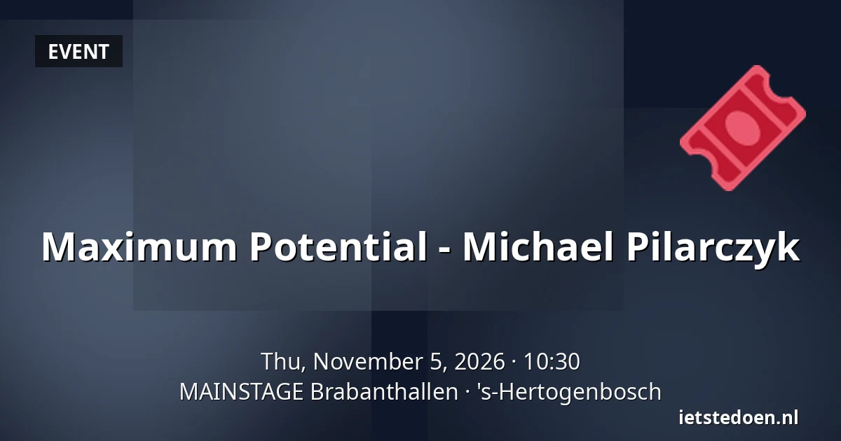 Maximum Potential - Michael Pilarczyk — MAINSTAGE Brabanthallen, 's-Hertogenbosch