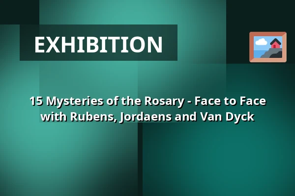 15 Mysteries of the Rosary - Face to Face with Rubens, Jordaens and Van Dyck — Het Noordbrabants Museum, 's-Hertogenbosch