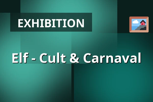 Elf - Cult & Carnaval — Het Noordbrabants Museum, 's-Hertogenbosch