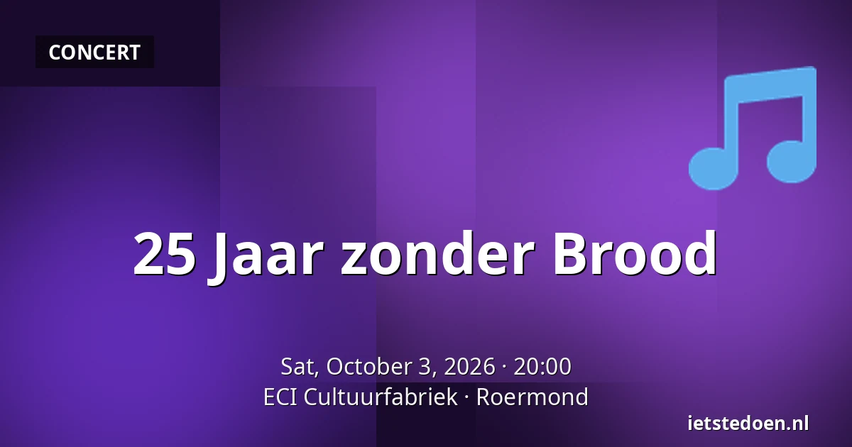 25 Jaar zonder Brood — ECI Cultuurfabriek, Roermond