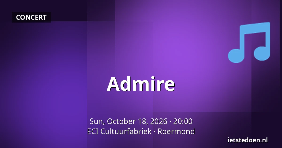 Admire — ECI Cultuurfabriek, Roermond