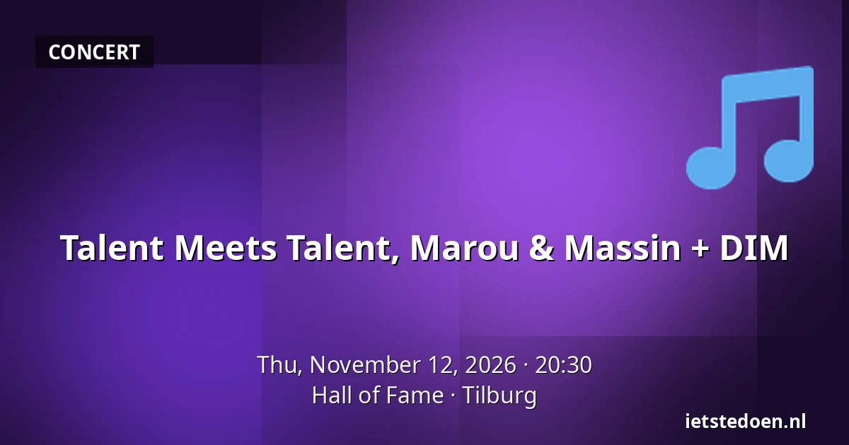 Talent Meets Talent, Marou & Massin + DIM — Hall of Fame, Tilburg