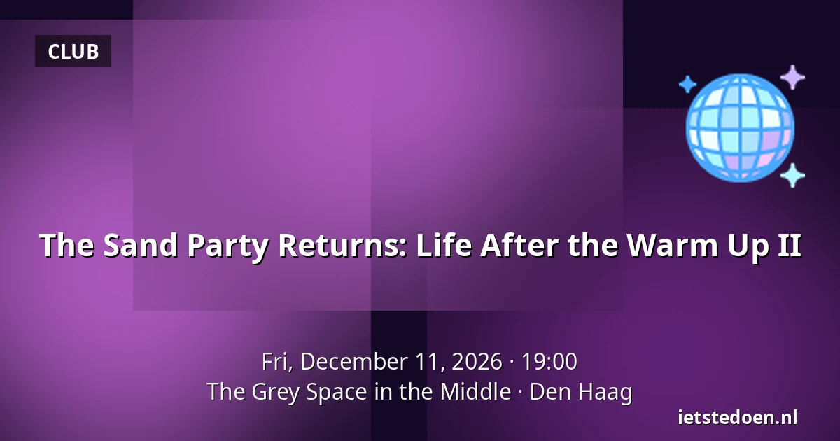 The Sand Party Returns: Life After the Warm Up II — The Grey Space in the Middle, The Hague
