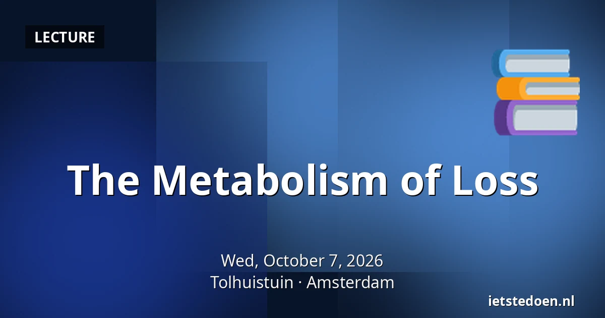 The Metabolism of Loss — Tolhuistuin, Amsterdam