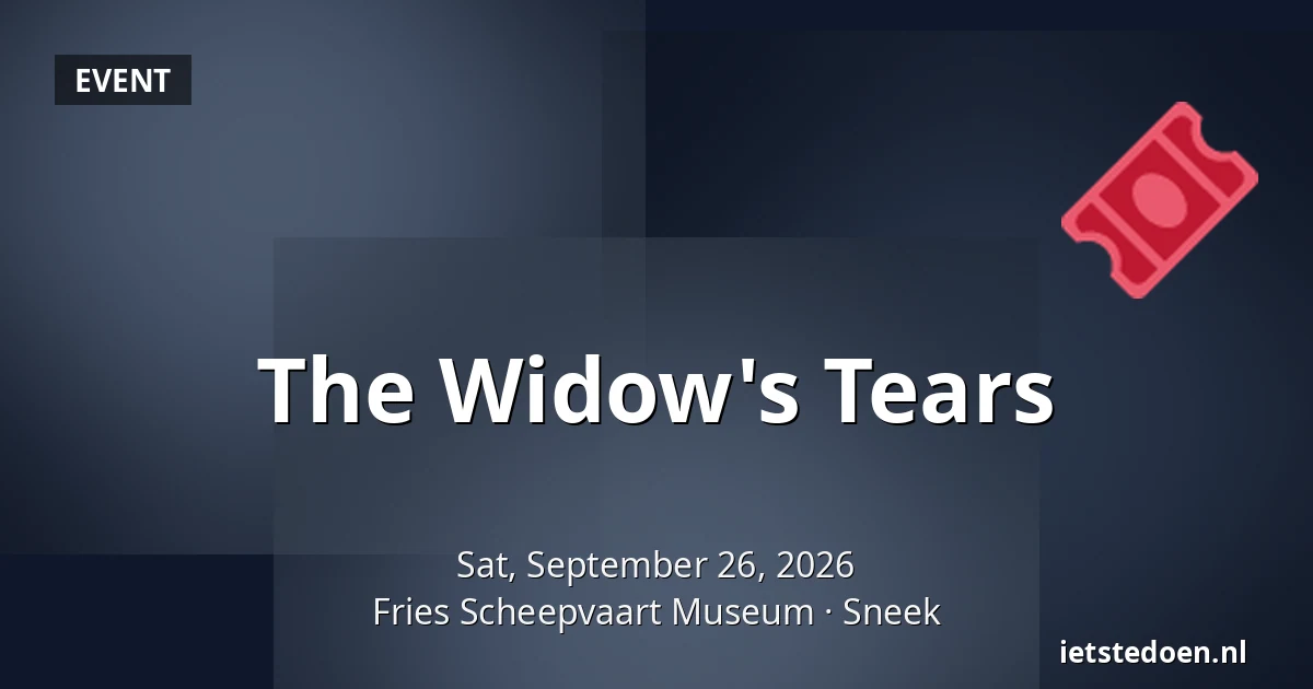The Widow's Tears — Fries Scheepvaart Museum, Sneek