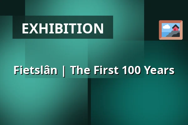 Fietslân | The First 100 Years — Museum Martena, Franeker