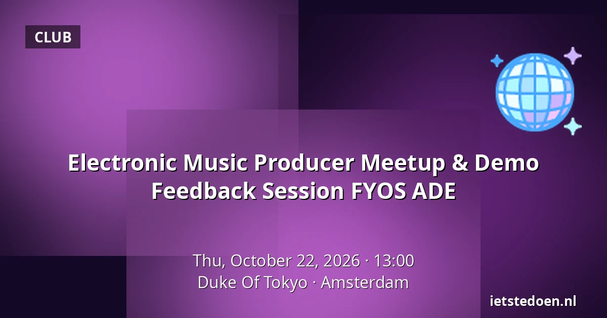 Electronic Music Producer Meetup & Demo Feedback Session FYOS ADE — Duke Of Tokyo, Amsterdam
