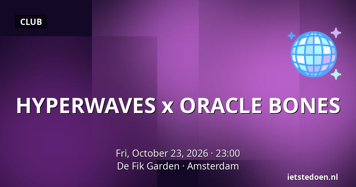 HYPERWAVES x ORACLE BONES — De Fik Garden, Amsterdam