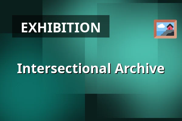 Intersectional Archive — Framer Framed, Amsterdam