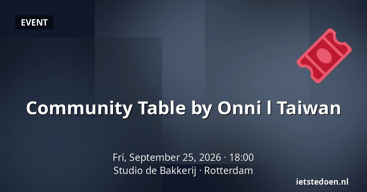 Community Table by Onni l Taiwan — Studio de Bakkerij, Rotterdam