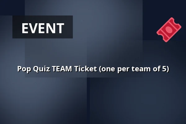 Pop Quiz TEAM Ticket (one per team of 5) — Vessel 11, Rotterdam