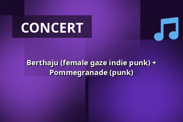 Berthaju (female gaze indie punk) + Pommegranade (punk) — ACU, Utrecht