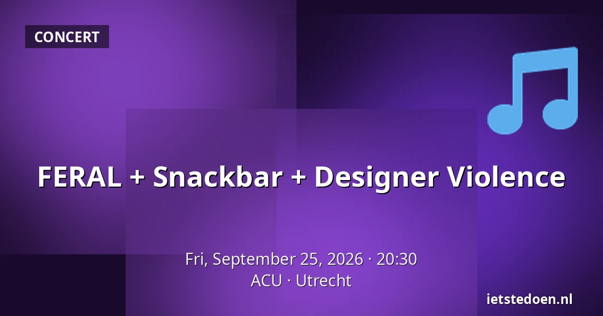 FERAL + Snackbar + Designer Violence — ACU, Utrecht