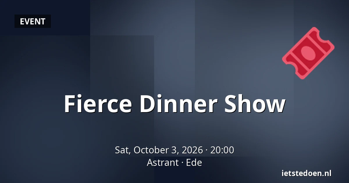 Fierce Dinner Show — Astrant, Ede