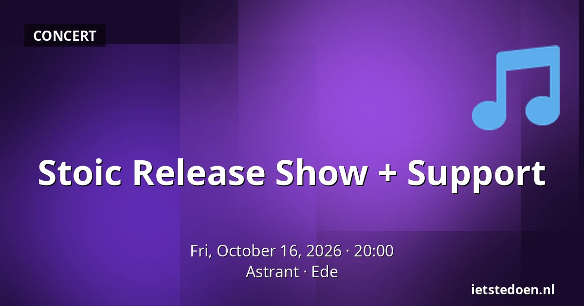 Stoic Release Show + Support — Astrant, Ede