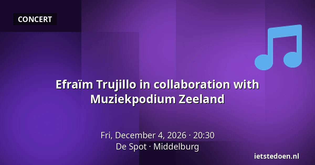 Efraïm Trujillo in collaboration with Muziekpodium Zeeland — De Spot, Middelburg