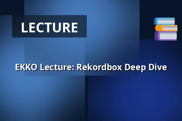 EKKO Lecture: Rekordbox Deep Dive — EKKO, Utrecht
