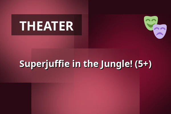 Superjuffie in the Jungle! (5+) — Podium Islemunda, Rotterdam
