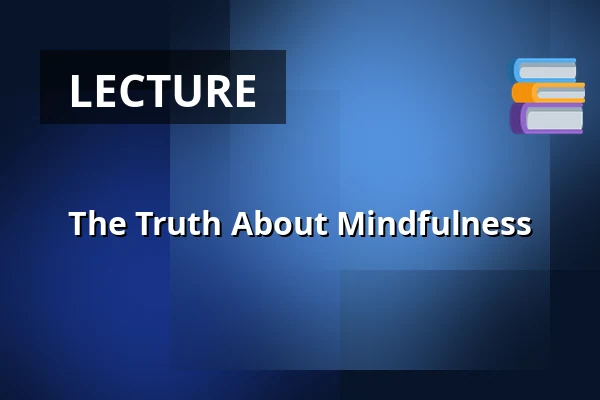 The Truth About Mindfulness — Erasmus Universiteit Rotterdam, Rotterdam