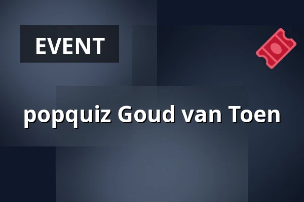 popquiz Goud van Toen — Burgerweeshuis, Deventer