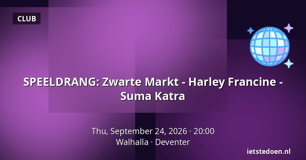 SPEELDRANG: Zwarte Markt - Harley Francine - Suma Katra — Walhalla, Deventer