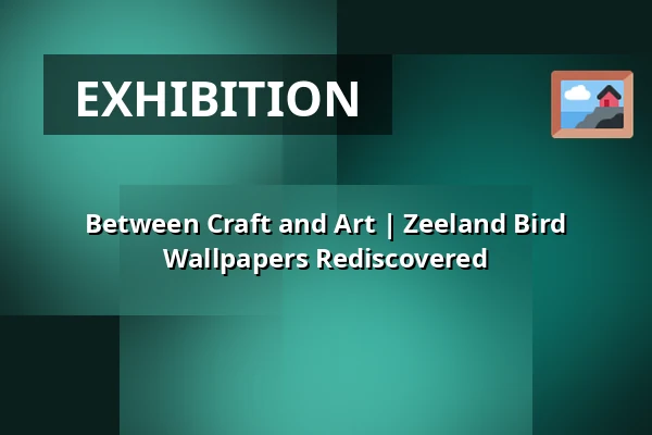 Between Craft and Art | Zeeland Bird Wallpapers Rediscovered — Zierikzee