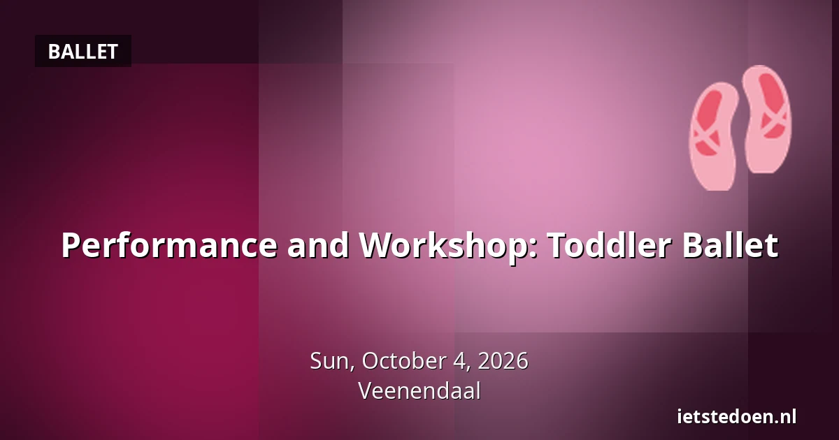 Performance and Workshop: Toddler Ballet — Kees Stipplein 72, Veenendaal