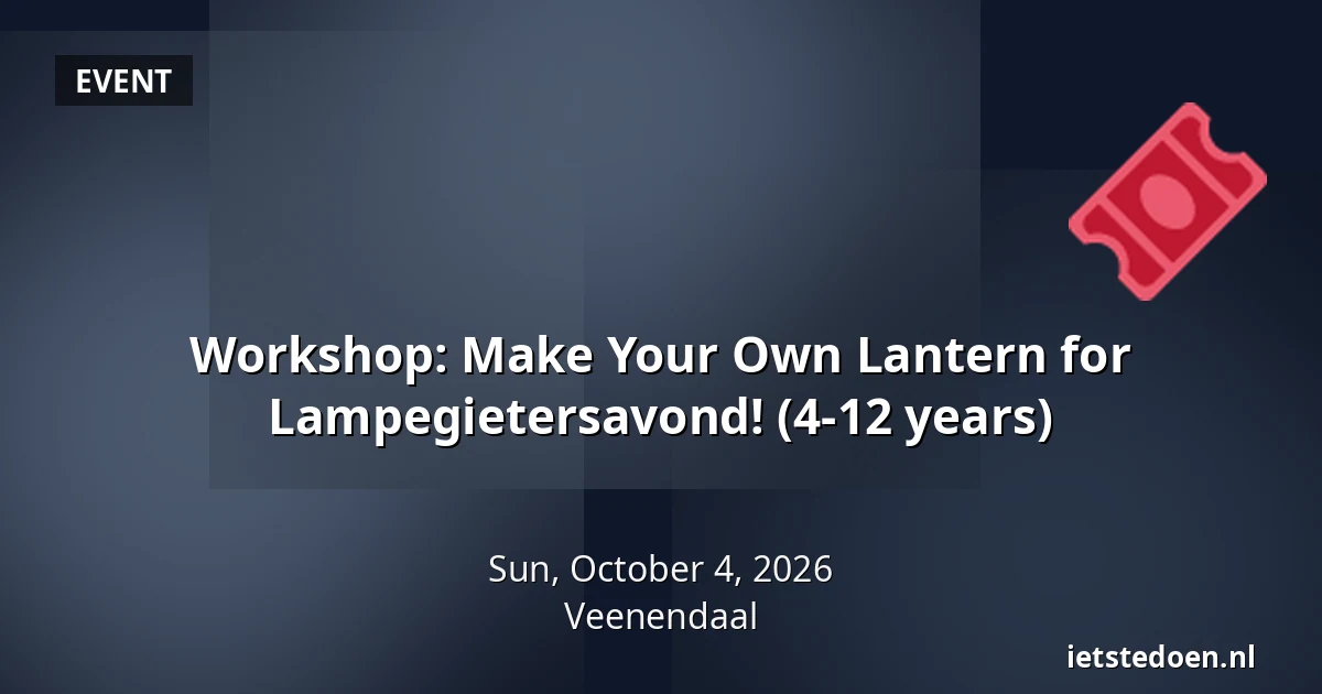 Workshop: Make Your Own Lantern for Lampegietersavond! (4-12 years) — Kees Stipplein 74, Veenendaal