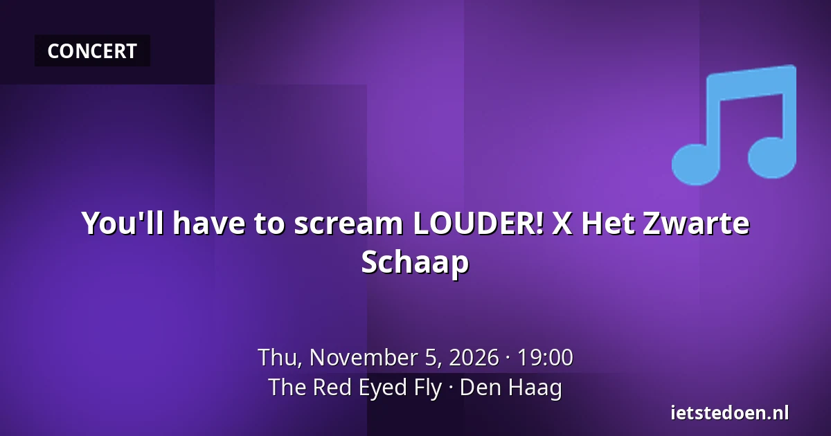 You'll have to scream LOUDER! X Het Zwarte Schaap — The Red Eyed Fly, The Hague