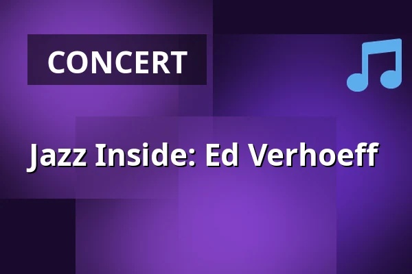 Jazz Inside: Ed Verhoeff — Gebouw-T, Bergen op Zoom