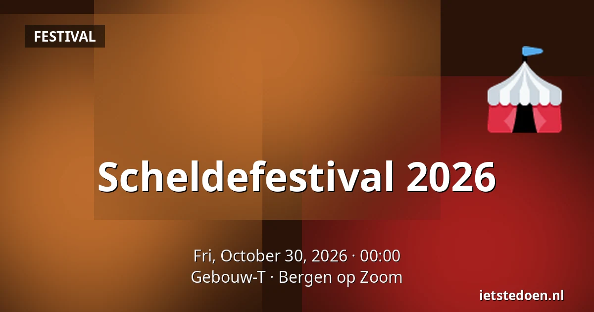 Scheldefestival 2026 — Gebouw-T, Bergen op Zoom