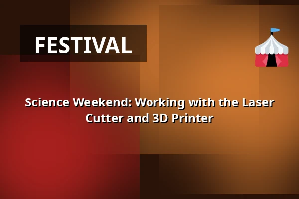 Science Weekend: Working with the Laser Cutter and 3D Printer — Stadkamer Centrum, Zwolle