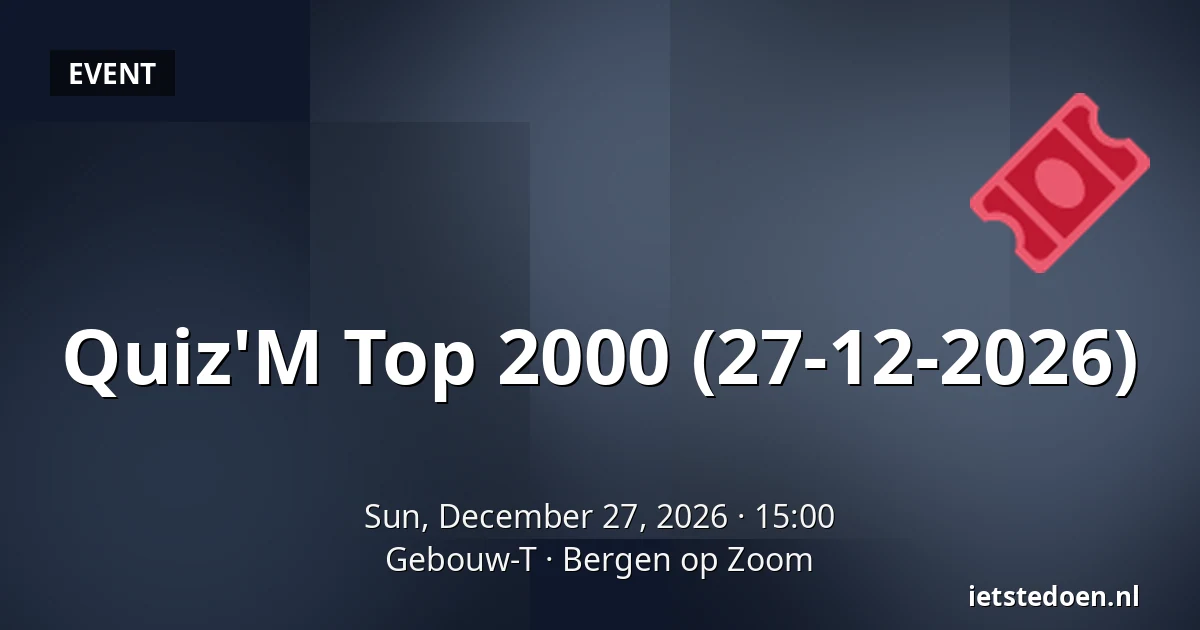 Quiz'M Top 2000 (27-12-2026) — Gebouw-T, Bergen op Zoom