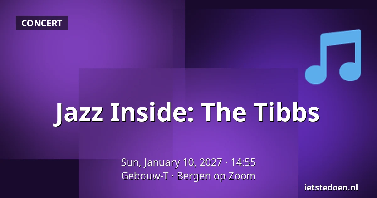 Jazz Inside: The Tibbs — Gebouw-T, Bergen op Zoom