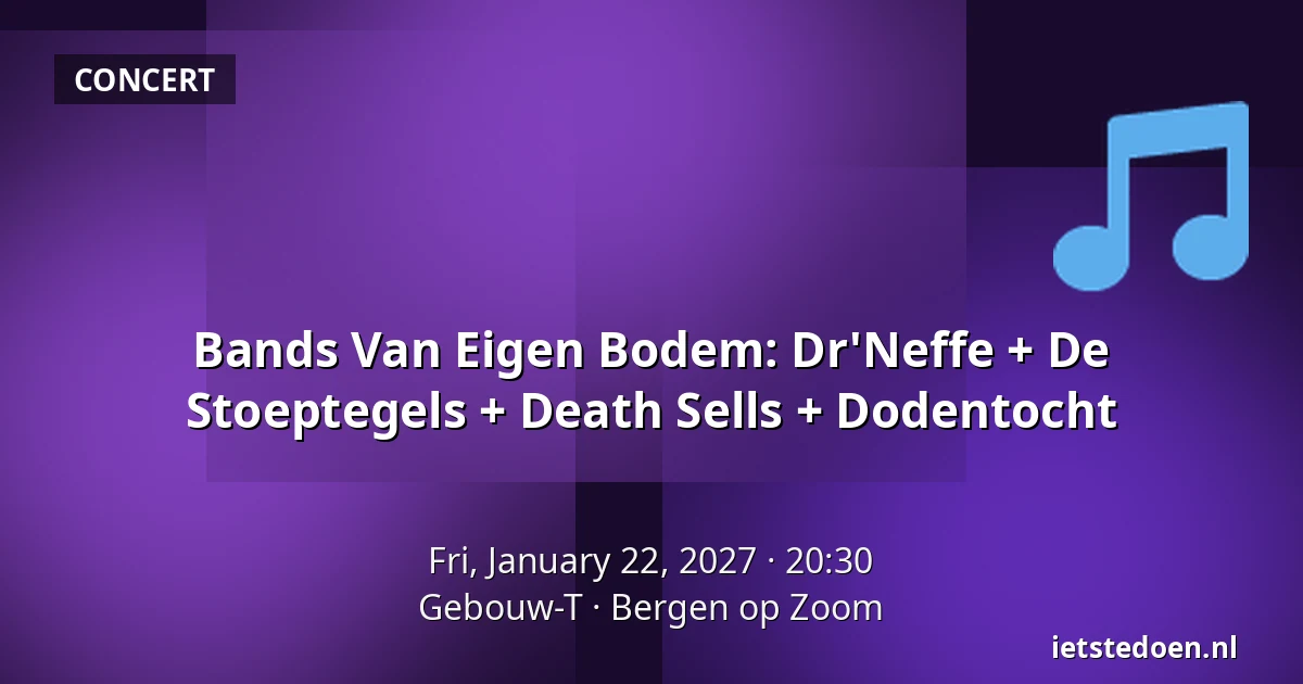 Bands Van Eigen Bodem: Dr'Neffe + De Stoeptegels + Death Sells + Dodentocht — Gebouw-T, Bergen op Zoom