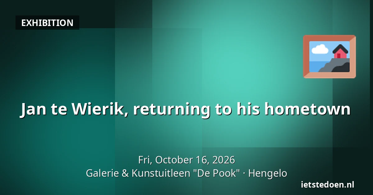Jan te Wierik, returning to his hometown — Galerie & Kunstuitleen "De Pook", Hengelo