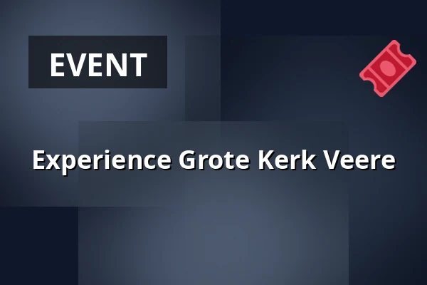 Experience Grote Kerk Veere — Grote Kerk Veere, Veere