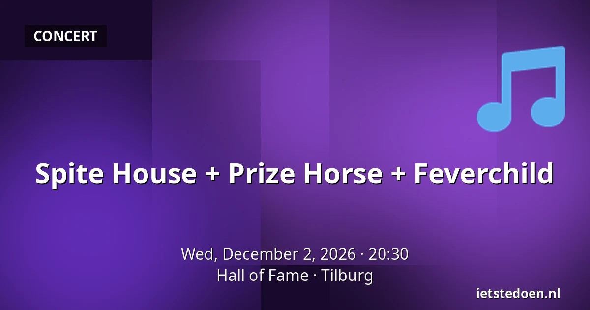 Spite House + Prize Horse + Feverchild — Hall of Fame, Tilburg