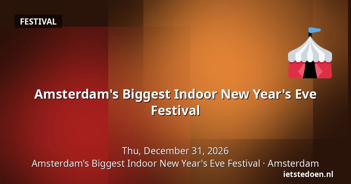 Amsterdam's Biggest Indoor New Year's Eve Festival — Amsterdam's Biggest Indoor New Year's Eve Festival, Amsterdam