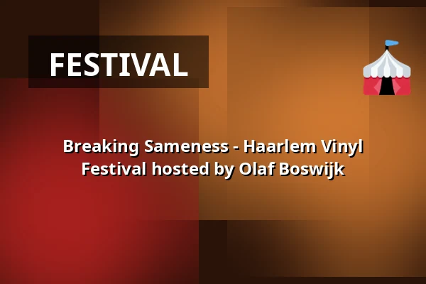 Breaking Sameness - Haarlem Vinyl Festival hosted by Olaf Boswijk — Café Trouw, Haarlem