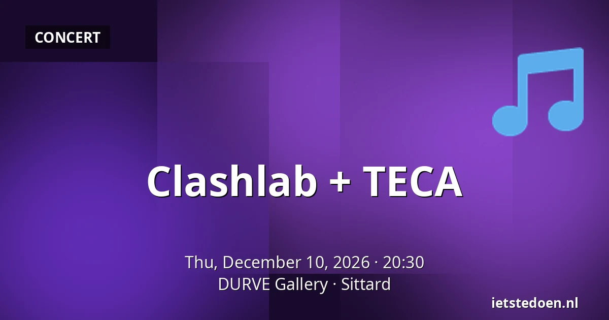 Clashlab + TECA — DURVE Gallery, Sittard