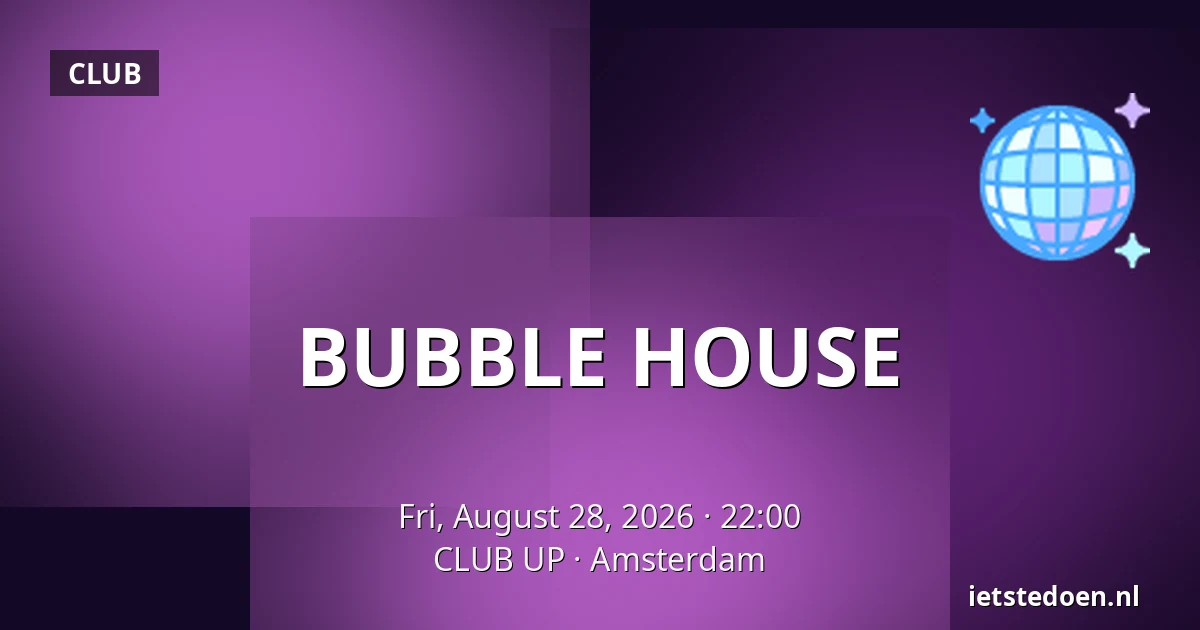 BUBBLE HOUSE — CLUB UP, Amsterdam